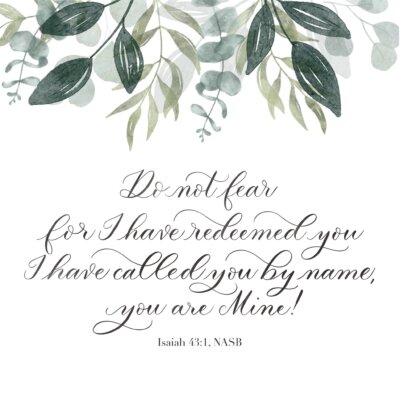 Do not fear scripture card Scripture card "Do Not fear" Artwork features watercolor leaves at the top with "Do not fear, for I have redeemed you. I have called you by name you are mine!" Isaiah 45:1
