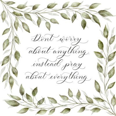 Don't worry about anything Scripture Card with "Don't worry about anything, instead pray about everything" in calligraphy with watercolor leaf border