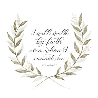 I will walk by faith Scripture card with "I will walk by faith even when I cannot see" in calligraphy with watercolor wreath