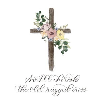 So I'll Cherish the Old Rugged Cross Scripture Card Artwork Scripture card with cross and flowers, text reads "so I'll cherish the old rugged cross" in calligraphy