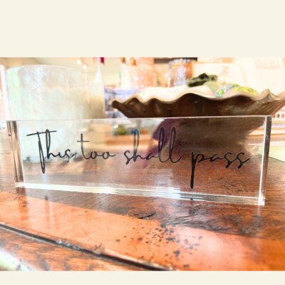"This too shall pass" Acrylic Block