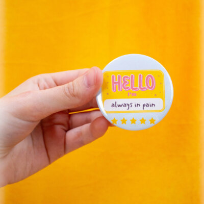 "Hello - I'm Always in Pain" Pinback Button